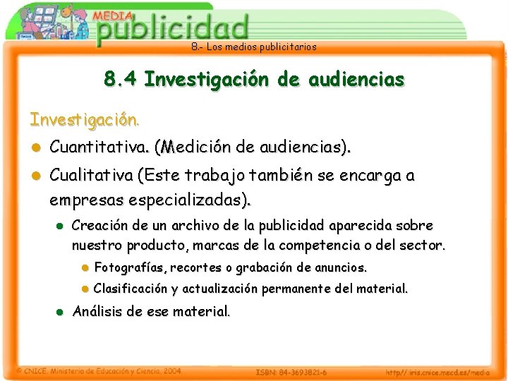 8. - Los medios publicitarios 8. 4 Investigación de audiencias Investigación. l Cuantitativa. (Medición