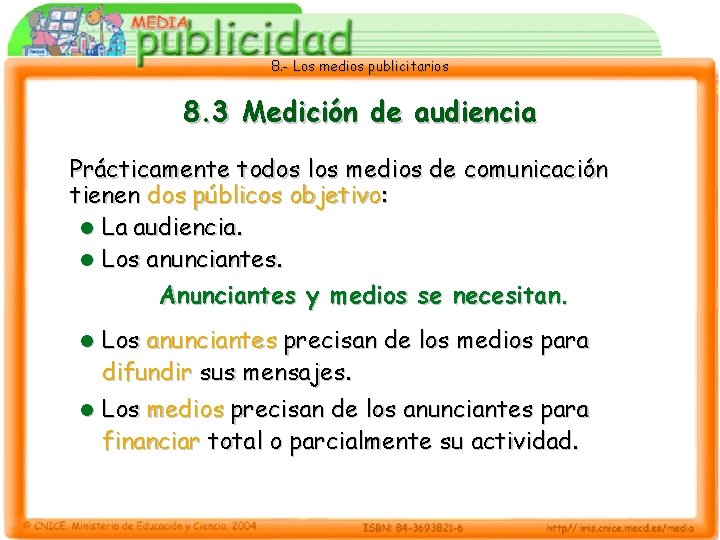 8. - Los medios publicitarios 8. 3 Medición de audiencia Prácticamente todos los medios