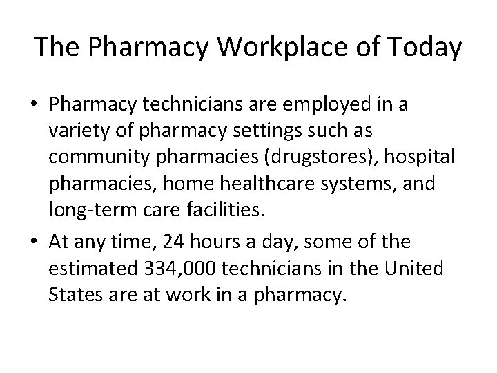 The Pharmacy Workplace of Today • Pharmacy technicians are employed in a variety of
