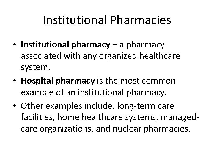 Institutional Pharmacies • Institutional pharmacy – a pharmacy associated with any organized healthcare system.