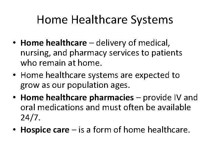 Home Healthcare Systems • Home healthcare – delivery of medical, nursing, and pharmacy services