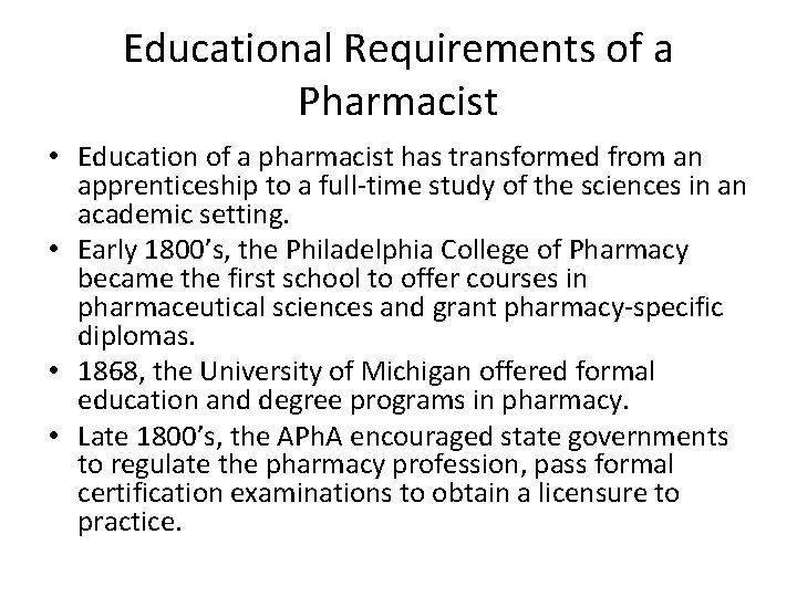 Educational Requirements of a Pharmacist • Education of a pharmacist has transformed from an