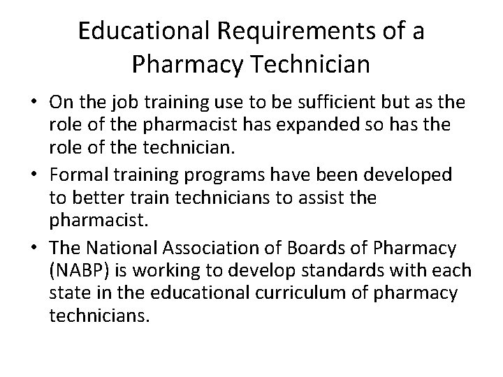 Educational Requirements of a Pharmacy Technician • On the job training use to be