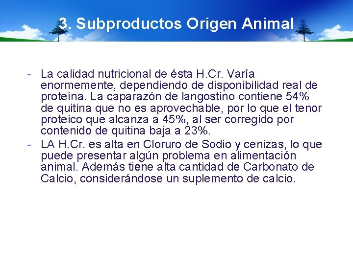 3. Subproductos Origen Animal - La calidad nutricional de ésta H. Cr. Varía enormemente,