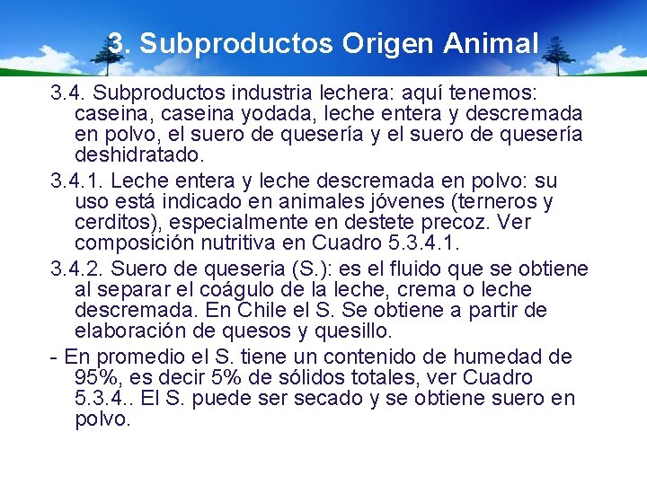 3. Subproductos Origen Animal 3. 4. Subproductos industria lechera: aquí tenemos: caseina, caseina yodada,