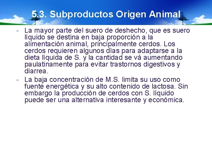 5. 3. Subproductos Origen Animal - La mayor parte del suero de deshecho, que