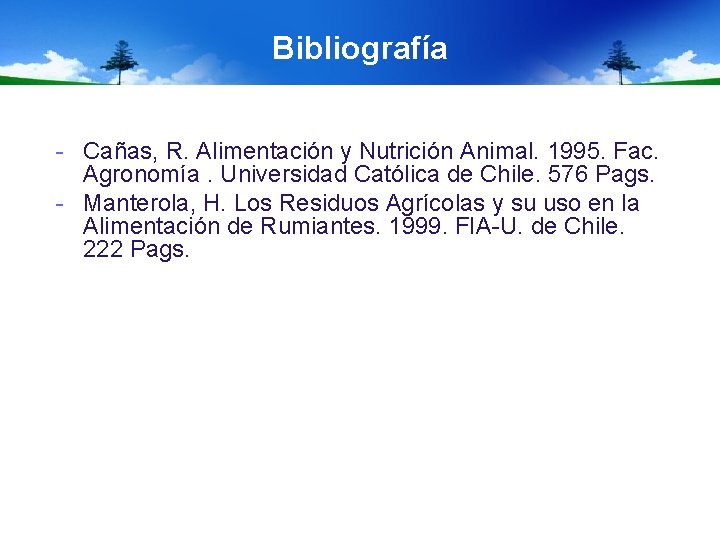 Bibliografía - Cañas, R. Alimentación y Nutrición Animal. 1995. Fac. Agronomía. Universidad Católica de