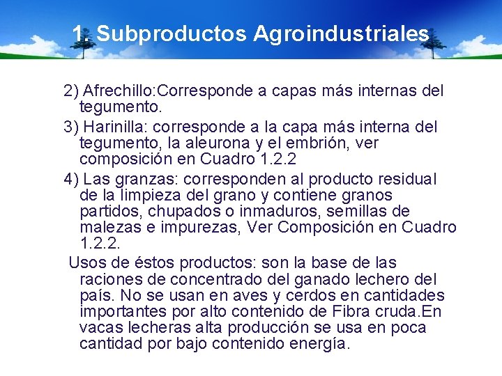 1. Subproductos Agroindustriales 2) Afrechillo: Corresponde a capas más internas del tegumento. 3) Harinilla: