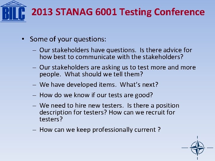 2013 STANAG 6001 Testing Conference • Some of your questions: – Our stakeholders have