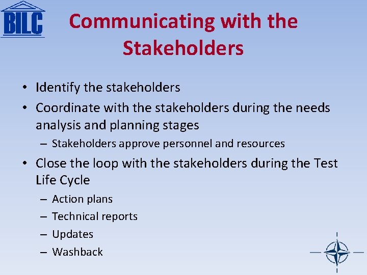 Communicating with the Stakeholders • Identify the stakeholders • Coordinate with the stakeholders during