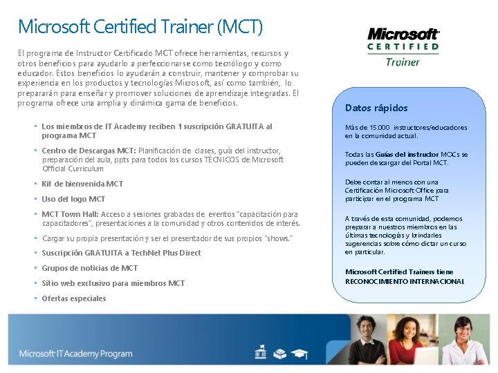 Microsoft Certified Trainer (MCT) El programa de Instructor Certificado MCT ofrece herramientas, recursos y