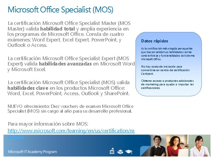 Microsoft Office Specialist (MOS) La certificación Microsoft Office Specialist Master (MOS Master) valida habilidad