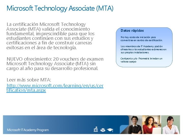 Microsoft Technology Associate (MTA) La certificación Microsoft Technology Associate (MTA) valida el conocimiento fundamental,