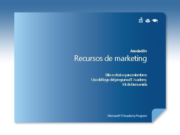 Asociación Recursos de marketing Sitio exclusivo para miembros Uso del logo del programa IT