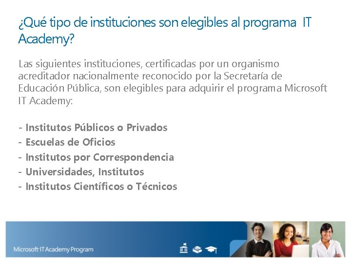 ¿Qué tipo de instituciones son elegibles al programa IT Academy? Las siguientes instituciones, certificadas