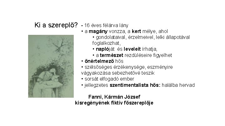 Ki a szereplő? • 16 éves félárva lány • a magány vonzza, a kert