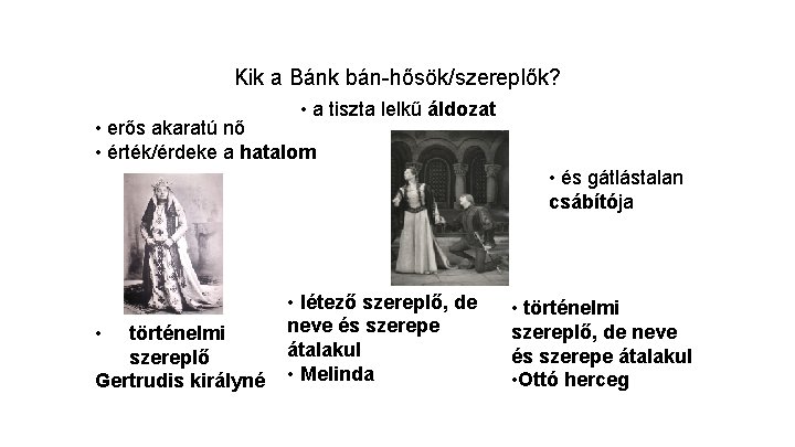 Kik a Bánk bán-hősök/szereplők? • a tiszta lelkű áldozat • erős akaratú nő •