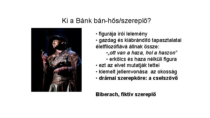 Ki a Bánk bán-hős/szereplő? • figurája írói lelemény • gazdag és kiábrándító tapasztalatai életfilozófiává