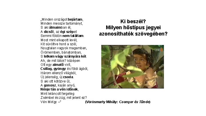 „Minden országot bejártam, Ki beszél? Minden messze tartományt, S aki álmaimban él, Milyen hőstípus