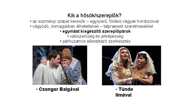 Kik a hősök/szereplők? • az eszményi szépet keresők – egyszerű, földies vágyak hordozóival •