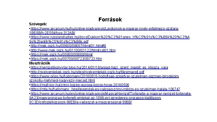 Források Szövegek: • https: //www. arcanum. hu/hu/online-kiadvanyok/Lexikonok-a-magyar-nyelv-ertelmezo-szotara 1 BE 8 B/h-2 E 554/hos-312 AB/
