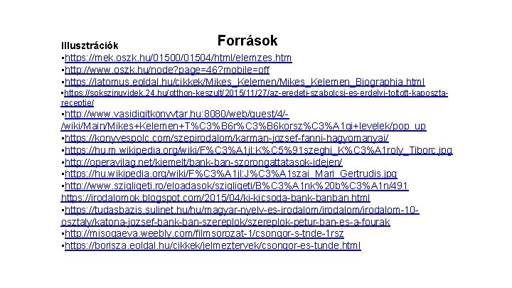 Források Illusztrációk • https: //mek. oszk. hu/01500/01504/html/elemzes. htm • http: //www. oszk. hu/node? page=46?