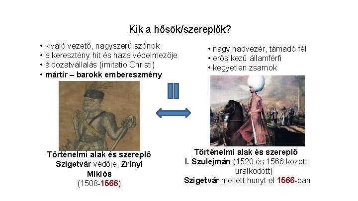 Kik a hősök/szereplők? • kiváló vezető, nagyszerű szónok • a keresztény hit és haza
