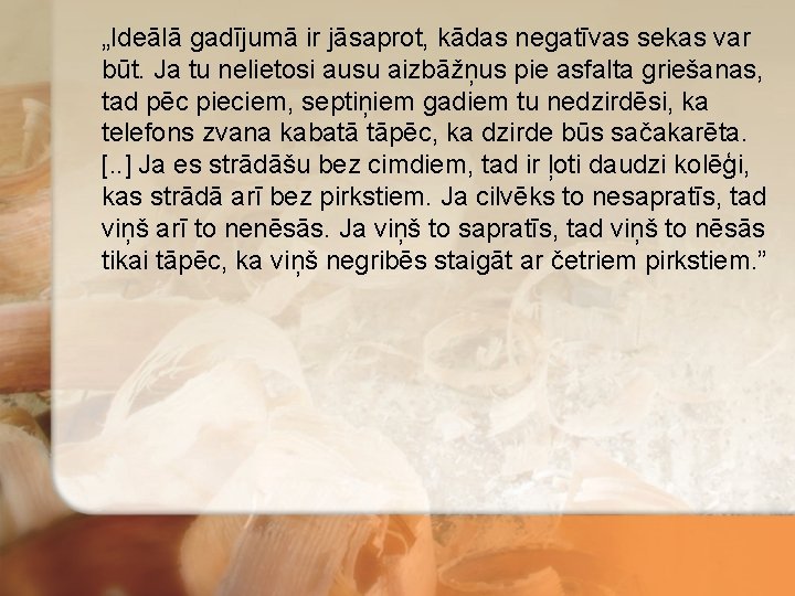 „Ideālā gadījumā ir jāsaprot, kādas negatīvas sekas var būt. Ja tu nelietosi ausu aizbāžņus