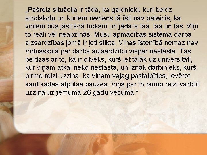 „Pašreiz situācija ir tāda, ka galdnieki, kuri beidz arodskolu un kuriem neviens tā īsti