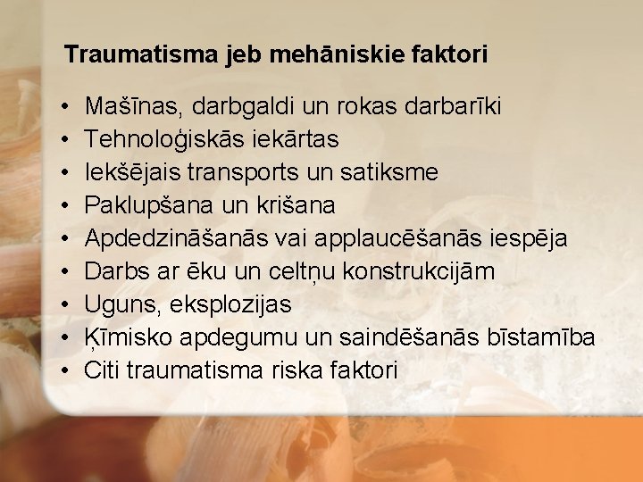 Traumatisma jeb mehāniskie faktori • • • Mašīnas, darbgaldi un rokas darbarīki Tehnoloģiskās iekārtas