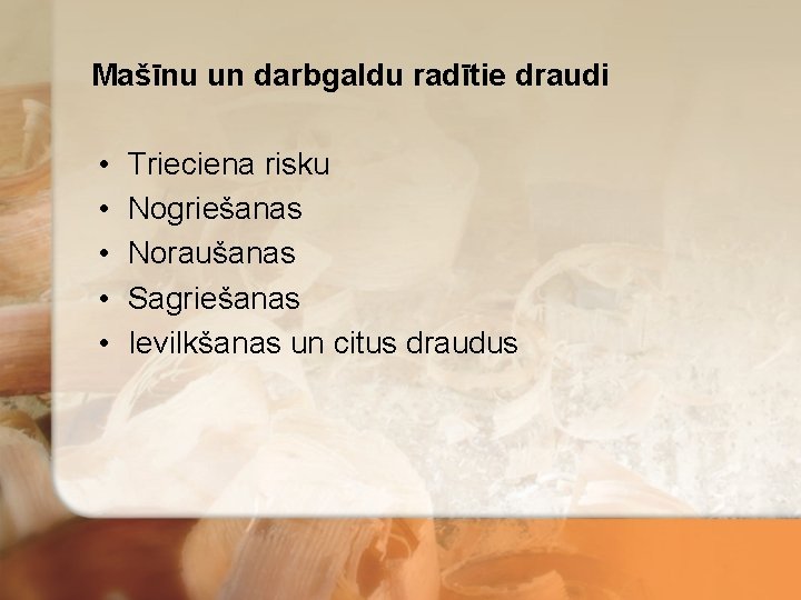 Mašīnu un darbgaldu radītie draudi • • • Trieciena risku Nogriešanas Noraušanas Sagriešanas Ievilkšanas