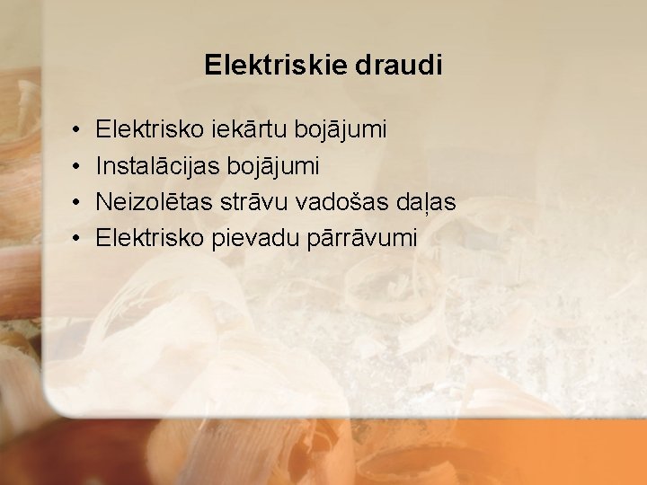 Elektriskie draudi • • Elektrisko iekārtu bojājumi Instalācijas bojājumi Neizolētas strāvu vadošas daļas Elektrisko