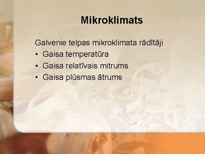 Mikroklimats Galvenie telpas mikroklimata rādītāji • Gaisa temperatūra • Gaisa relatīvais mitrums • Gaisa