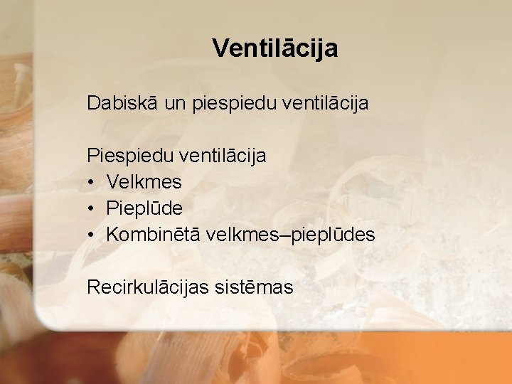 Ventilācija Dabiskā un piespiedu ventilācija Piespiedu ventilācija • Velkmes • Pieplūde • Kombinētā velkmes–pieplūdes