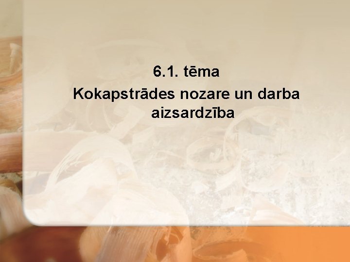 6. 1. tēma Kokapstrādes nozare un darba aizsardzība 