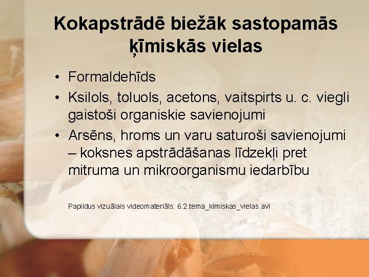 Kokapstrādē biežāk sastopamās ķīmiskās vielas • Formaldehīds • Ksilols, toluols, acetons, vaitspirts u. c.