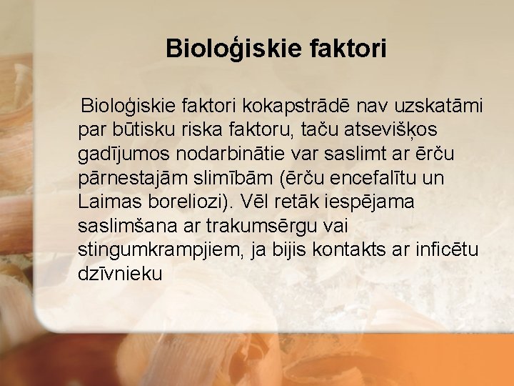 Bioloģiskie faktori kokapstrādē nav uzskatāmi par būtisku riska faktoru, taču atsevišķos gadījumos nodarbinātie var