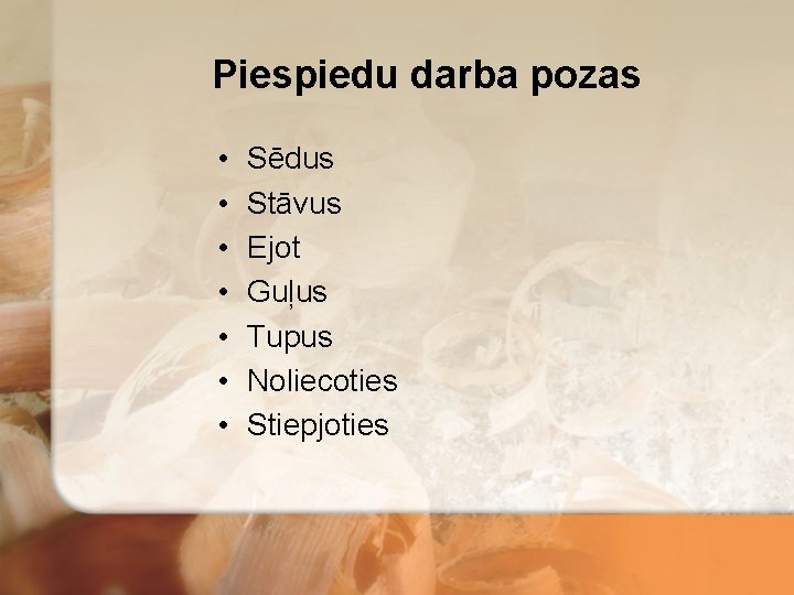 Piespiedu darba pozas • • Sēdus Stāvus Ejot Guļus Tupus Noliecoties Stiepjoties 