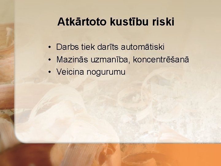 Atkārtoto kustību riski • Darbs tiek darīts automātiski • Mazinās uzmanība, koncentrēšanā • Veicina