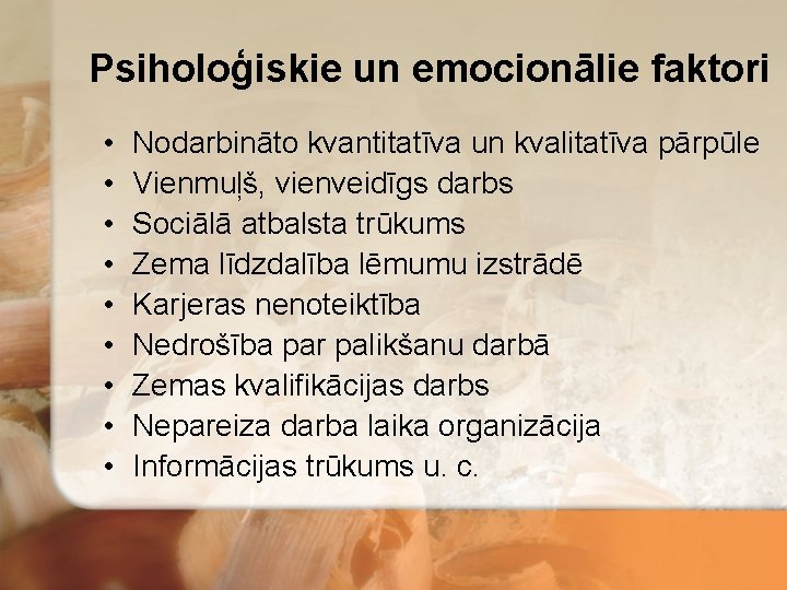 Psiholoģiskie un emocionālie faktori • • • Nodarbināto kvantitatīva un kvalitatīva pārpūle Vienmuļš, vienveidīgs