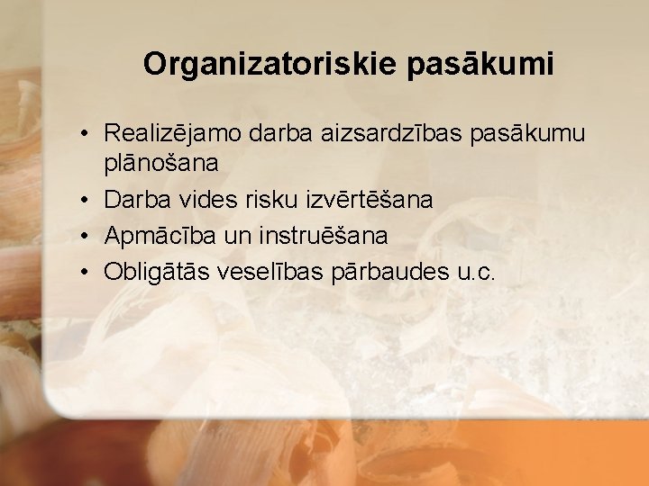 Organizatoriskie pasākumi • Realizējamo darba aizsardzības pasākumu plānošana • Darba vides risku izvērtēšana •