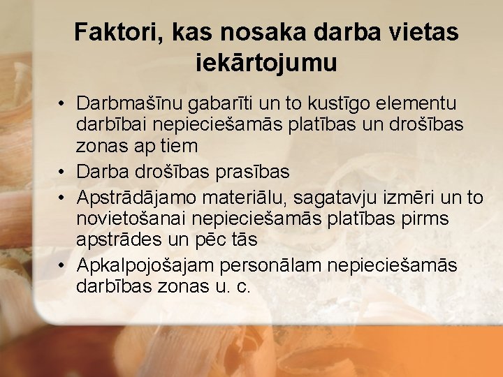 Faktori, kas nosaka darba vietas iekārtojumu • Darbmašīnu gabarīti un to kustīgo elementu darbībai