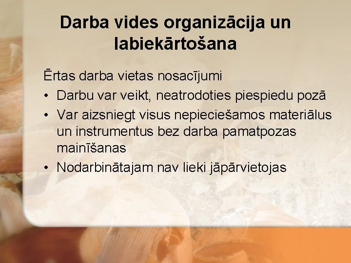 Darba vides organizācija un labiekārtošana Ērtas darba vietas nosacījumi • Darbu var veikt, neatrodoties