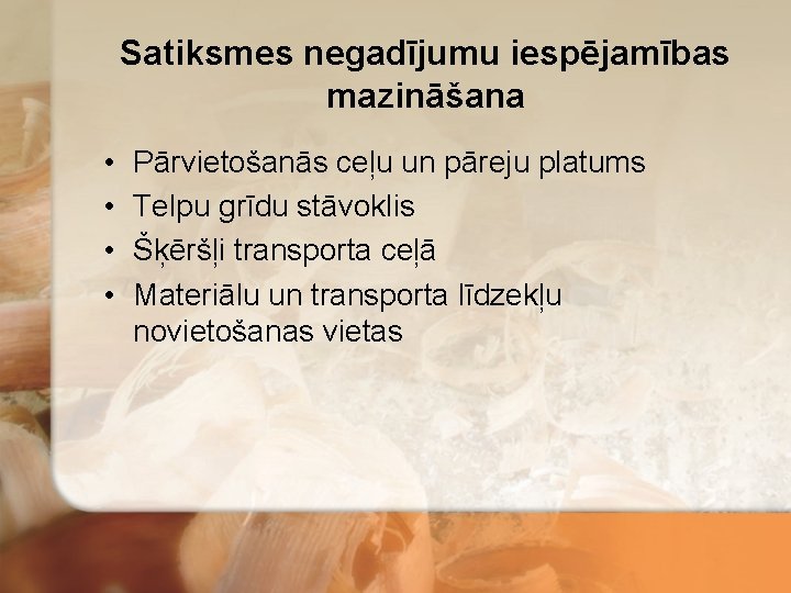 Satiksmes negadījumu iespējamības mazināšana • • Pārvietošanās ceļu un pāreju platums Telpu grīdu stāvoklis