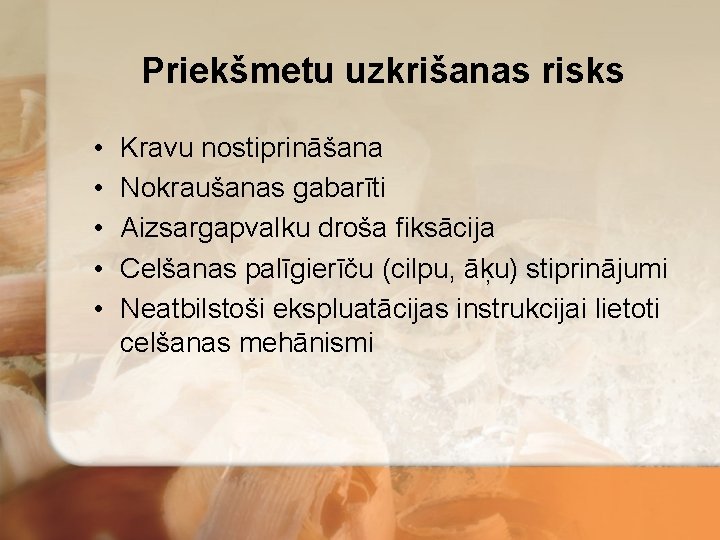 Priekšmetu uzkrišanas risks • • • Kravu nostiprināšana Nokraušanas gabarīti Aizsargapvalku droša fiksācija Celšanas