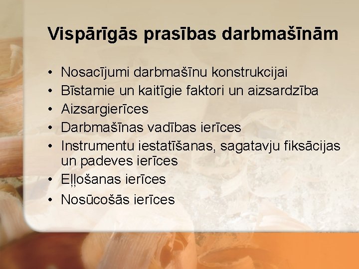 Vispārīgās prasības darbmašīnām • • • Nosacījumi darbmašīnu konstrukcijai Bīstamie un kaitīgie faktori un