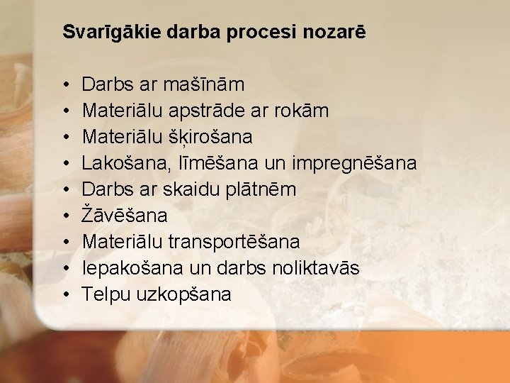 Svarīgākie darba procesi nozarē • • • Darbs ar mašīnām Materiālu apstrāde ar rokām