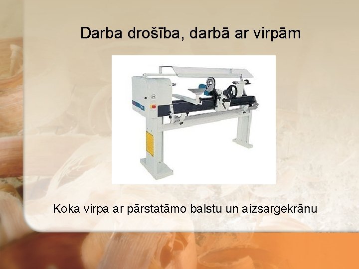 Darba drošība, darbā ar virpām Koka virpa ar pārstatāmo balstu un aizsargekrānu 