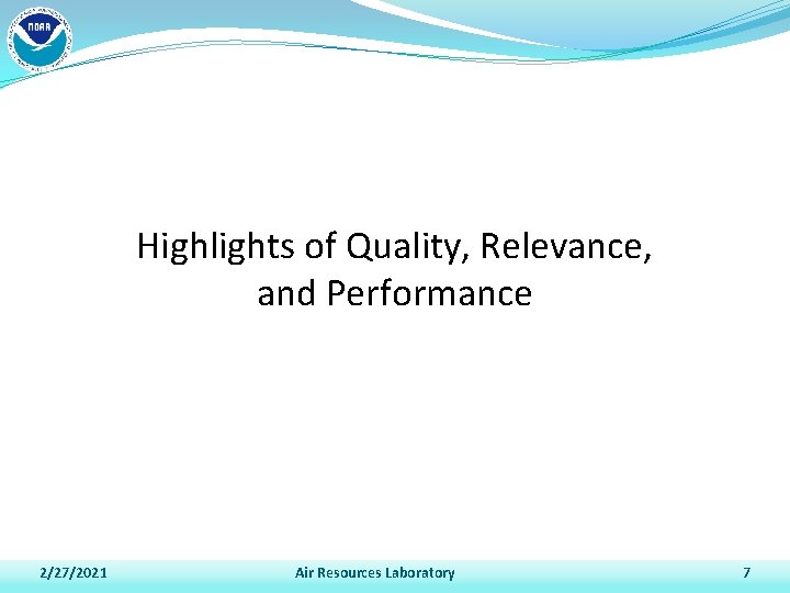 Highlights of Quality, Relevance, and Performance 2/27/2021 Air Resources Laboratory 7 