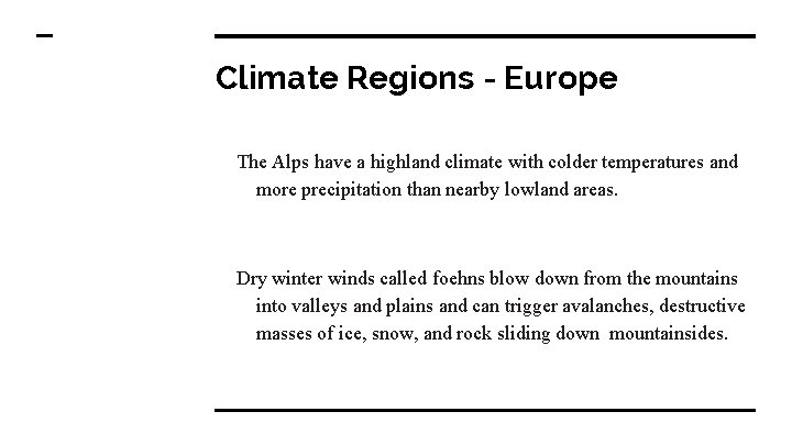 Climate Regions - Europe The Alps have a highland climate with colder temperatures and